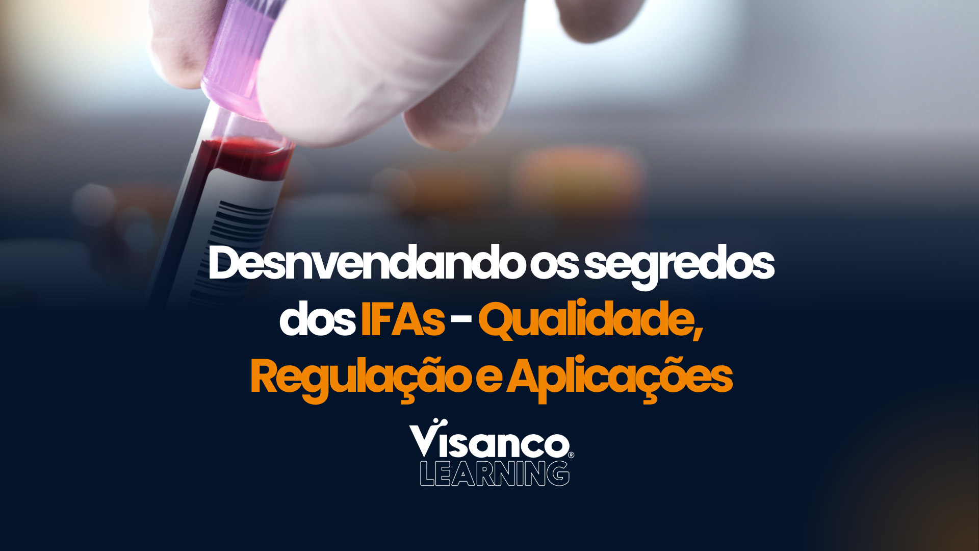 Desvendando os Segredos dos IFAs – Qualidade, Regulação e Aplicações